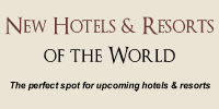 New Hotels and Resorts of the World